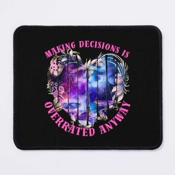 Item preview, Making Decisions Is Overrated Anyway. libra october designed and sold by ZodiacWonders.