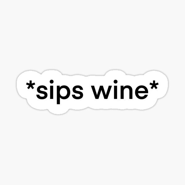 Item preview, *sips wine* designed and sold by delmarvastickers.