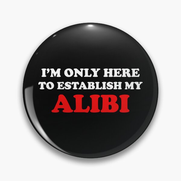 Item preview,  I'm Only Here to Establish My Alibi, True Crime, True Crime Junkie designed and sold by DesignHouse07.