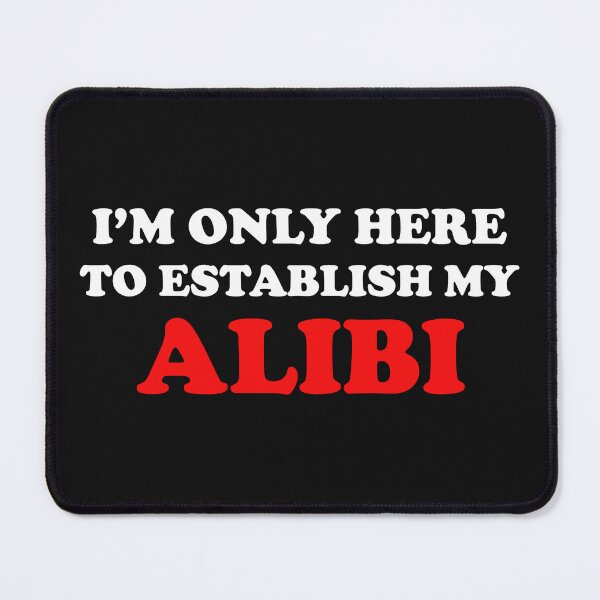 Item preview, I'm Only Here to Establish My Alibi, True Crime, True Crime Junkie designed and sold by DesignHouse07.