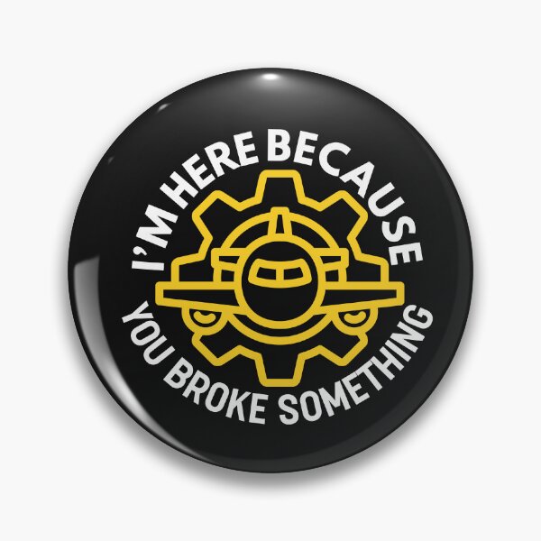 Item preview, I'm Here Because You Broke Something - Funny Aircraft Mechanic Quote designed and sold by HappyDelights.