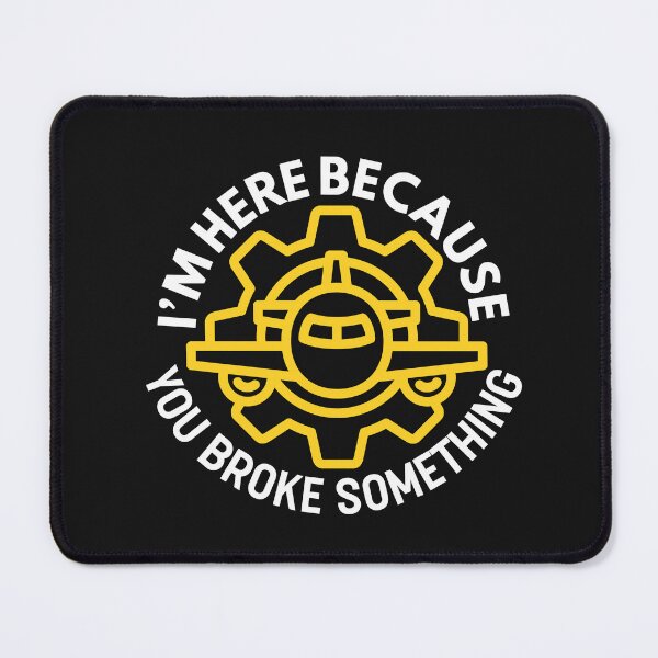 Item preview, I'm Here Because You Broke Something - Funny Aircraft Mechanic Quote designed and sold by HappyDelights.