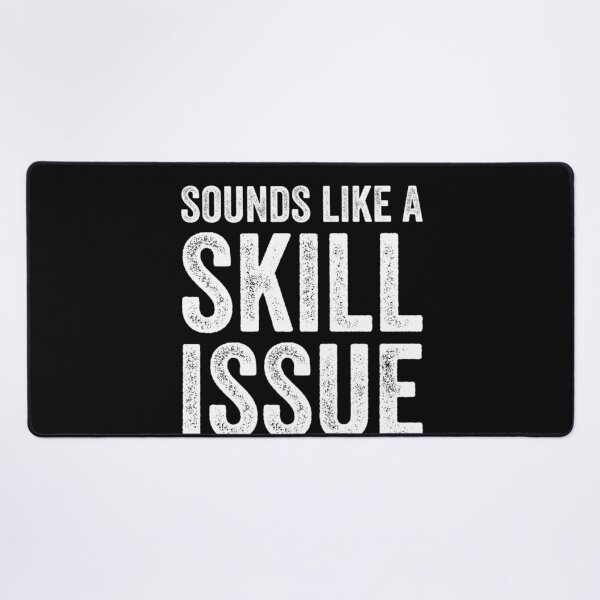 Item preview, Sounds Like A Skill Issue Funny Gamer Insult, Gaming Design designed and sold by taaddison50.