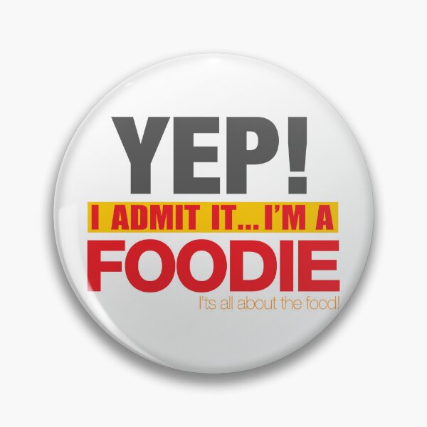Item preview, YEP! I Admit it... I'm a FOODIE! It's all about the Food! designed and sold by JDEmmerson.