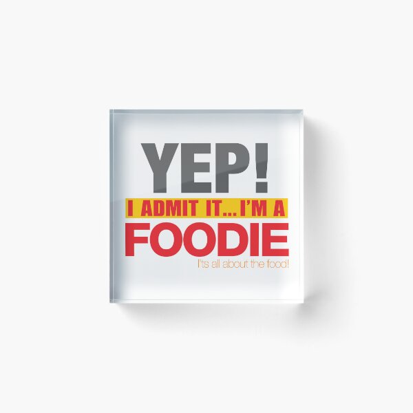 Item preview, YEP! I Admit it... I'm a FOODIE! It's all about the Food! designed and sold by JDEmmerson.
