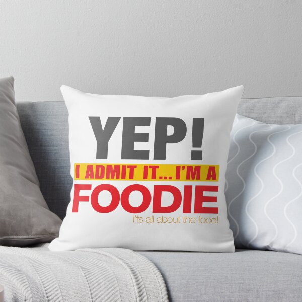 Item preview, YEP! I Admit it... I'm a FOODIE! It's all about the Food! designed and sold by JDEmmerson.