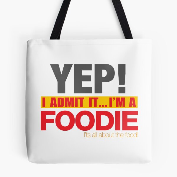 Item preview, YEP! I Admit it... I'm a FOODIE! It's all about the Food! designed and sold by JDEmmerson.