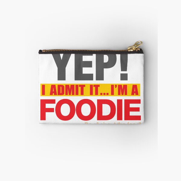 Item preview, YEP! I Admit it... I'm a FOODIE! It's all about the Food! designed and sold by JDEmmerson.