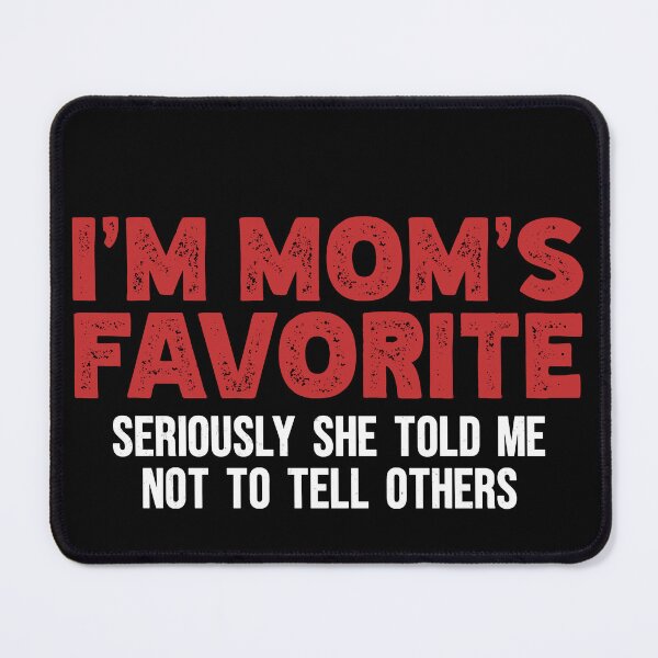 Item preview, I'm Mom's Favorite Seriously She Told Me Not To Tell Funny designed and sold by ahmed2751989.