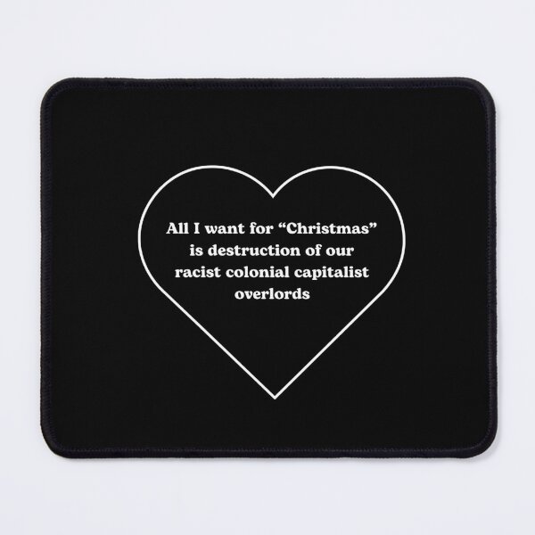 Item preview, All I want for "Christmas" is Destruction of our Racist Colonial Capitalist Overlords with Heart designed and sold by karabullock.
