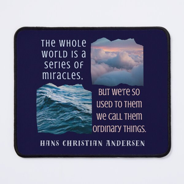 Item preview, Copy of Hans Christian Andersen quote: The whole world is a series of miracles, but we're so used to them we call them ordinary things. designed and sold by artbleed.