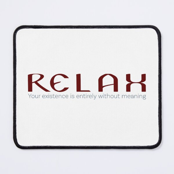 Item preview, Relax Your Existence is Entirely Without Meaning designed and sold by Cosmic-Fandom.