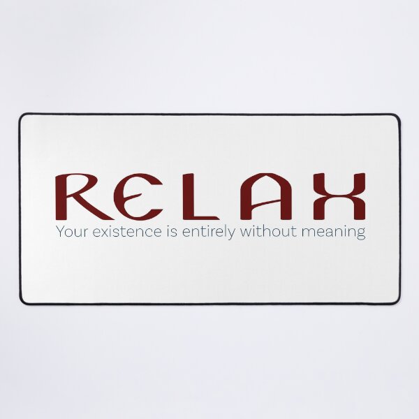 Item preview, Relax Your Existence is Entirely Without Meaning designed and sold by Cosmic-Fandom.