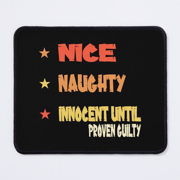 Item preview, Nice Naughty Innocent Until Proven Guilty designed and sold by MrMedy.