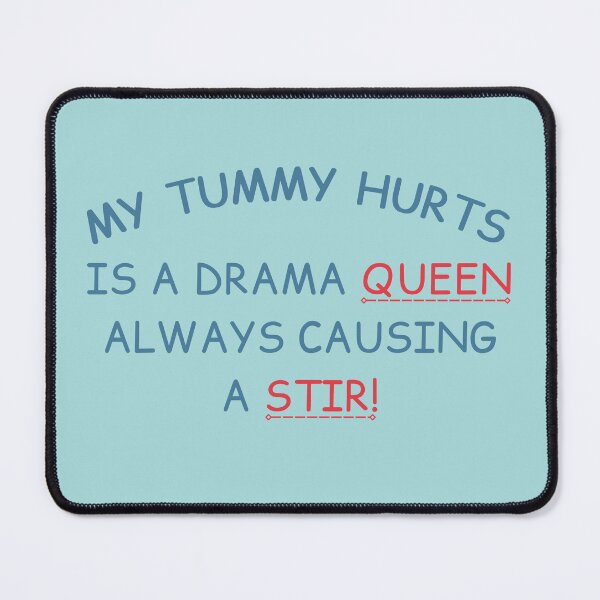 Item preview, My Tummy Hurts, is a Drama Queen Always Causing a Stir designed and sold by Guess4best.