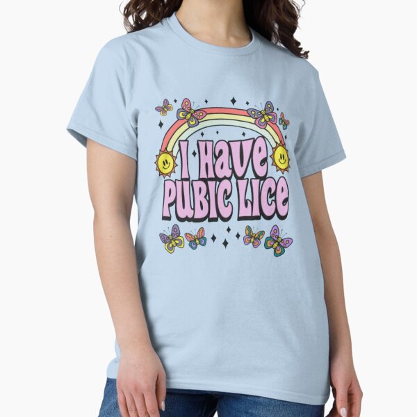 Item preview, I Have Pubic Lice, Funny Shirt designed and sold by RecklessPrints.