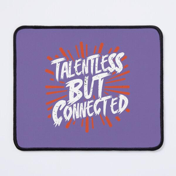 Item preview, Talentless But Connected designed and sold by SorryFrog.