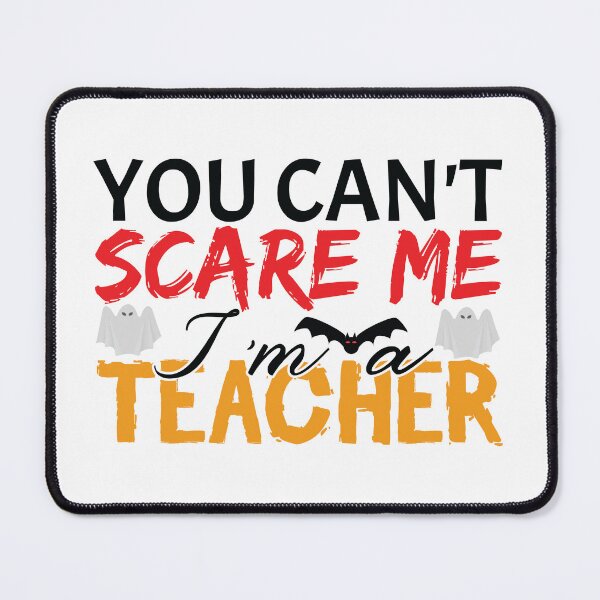 Item preview, You Can_t Scare Me I_m A Teacher designed and sold by MDSDesigns.