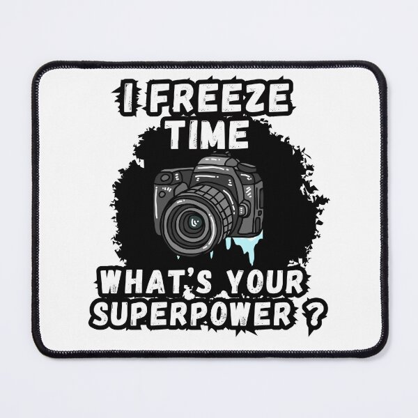 Item preview, I freeze time what's your superpower ? photographer designed and sold by SkyEditor.