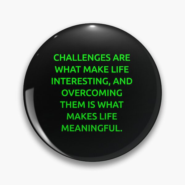 Item preview, Challenges are what make life interesting, and overcoming them is what makes life meaningful. designed and sold by IMCDT.