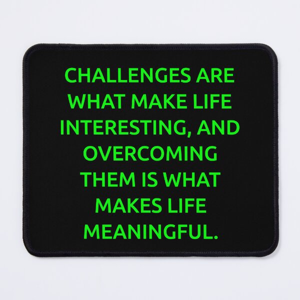 Item preview, Challenges are what make life interesting, and overcoming them is what makes life meaningful. designed and sold by IMCDT.