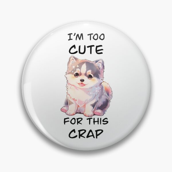 Item preview, I'm Too Cute For This Crap Cute Puppy Shirt and Sticker Design by Zeesdesign on Redbubble designed and sold by ZEESDESIGN.