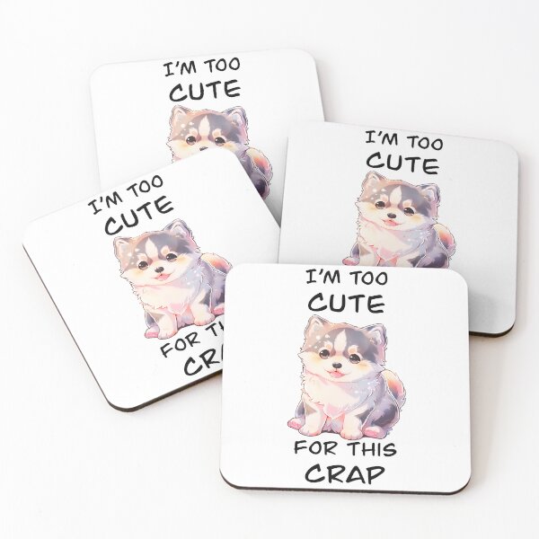 Item preview, I'm Too Cute For This Crap Cute Puppy Shirt and Sticker Design by Zeesdesign on Redbubble designed and sold by ZEESDESIGN.