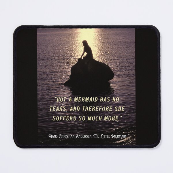 Item preview, Hans Christian Andersen poignant quote about mermaids (version 3): But a mermaid has no tears, and therefore she suffers so much more. designed and sold by artbleed.
