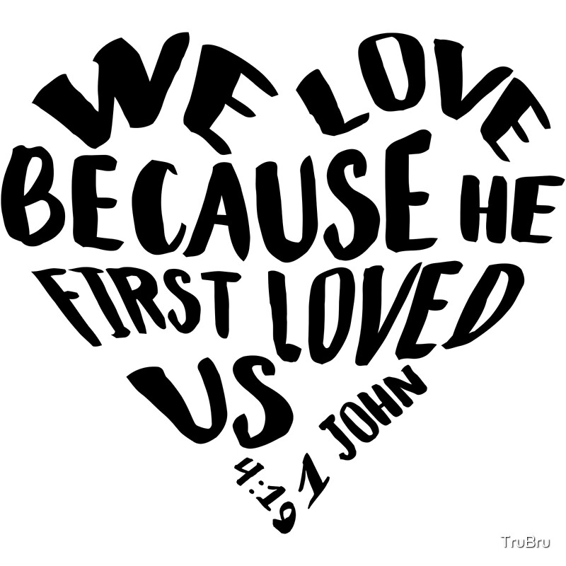 bible-quote-1-john-4-19-because-he-first-loved-us-by-trubru