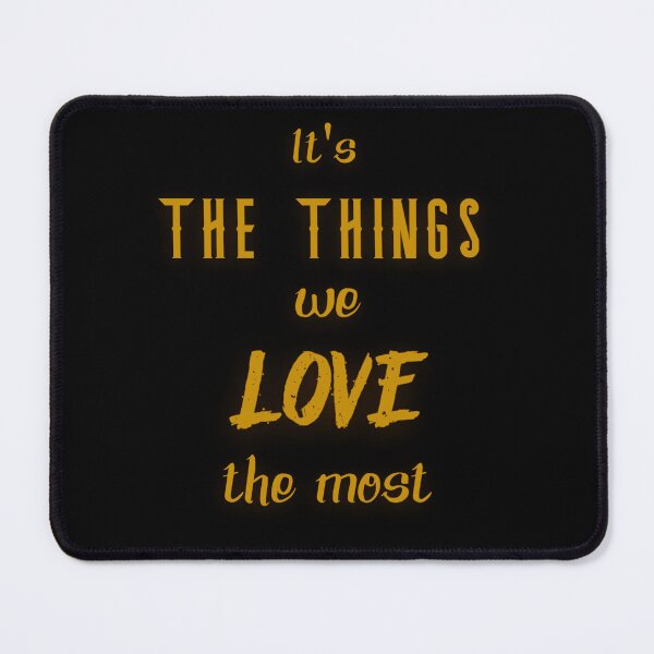 Item preview, It's the things we love the most designed and sold by PorcupineQuinn.