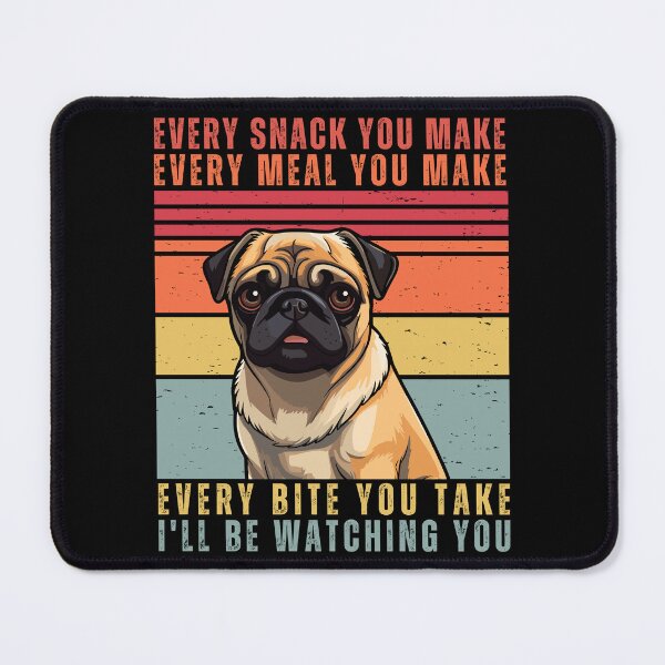 Item preview, Funny Pug Lover - Every Snack You Make, Every Meal You Bake, Every Bite You Take, I ll Be Watching You designed and sold by patternjp.