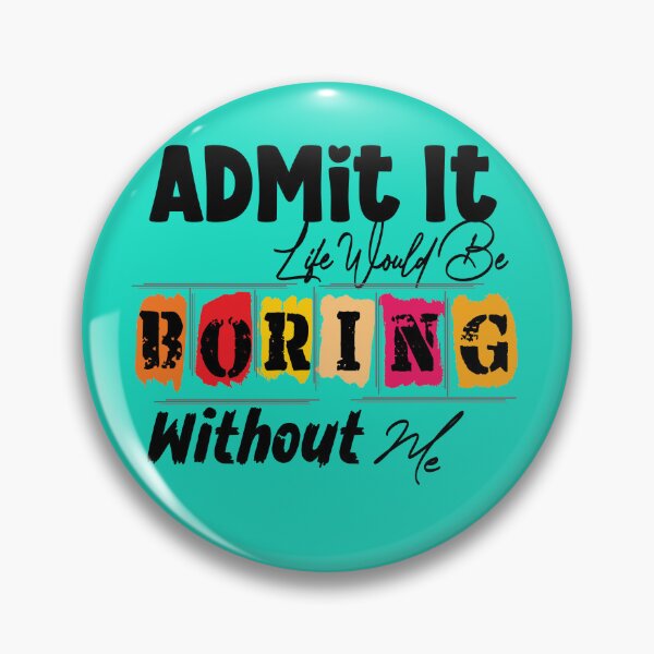 Item preview, Admit It Life Would Be Boring Without Me Funny Saying T-Shirt designed and sold by MAEN00.