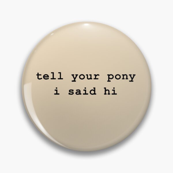 Item preview, Tell your pony i said hi designed and sold by -LemonTee-.