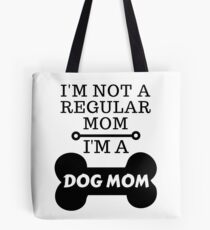 I'm Not A Regular Mom - I'm A DOG MOM Tote Bag