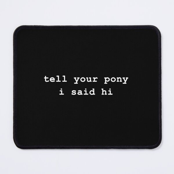 Item preview, Tell your pony i said hi designed and sold by -LemonTee-.