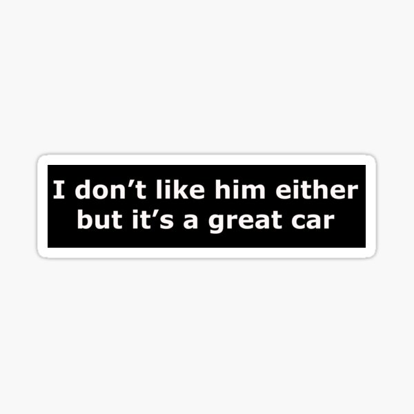 Item preview, Tesla sticker I don't like him either but it's a great car in white lettering Sticker designed and sold by Opalescent LLC.