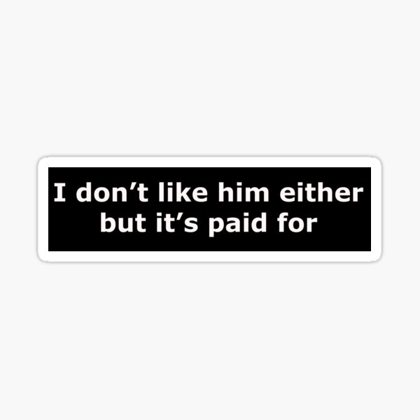 Item preview, Tesla sticker I don't like him either but it's paid for in white lettering Sticker designed and sold by Opalescent LLC.