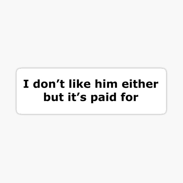 Item preview, Tesla sticker I don't like him either but it's paid for in black lettering Sticker designed and sold by Opalescent LLC.