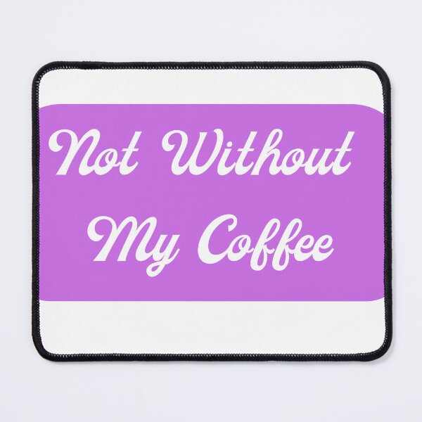 Item preview, Not Without My Coffee designed and sold by UpNorthTravel.