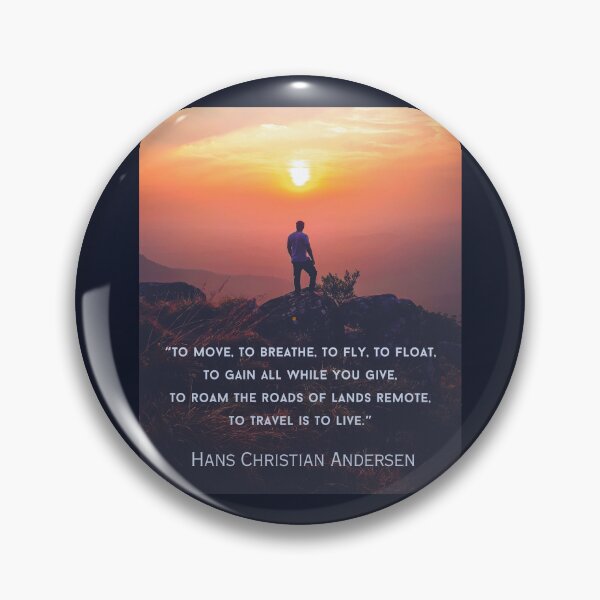 Item preview, Hans Christian Andersen quote: To move, to breathe, to fly, to float, To gain all while you give, To roam the roads of lands remote, To travel is to live. designed and sold by artbleed.