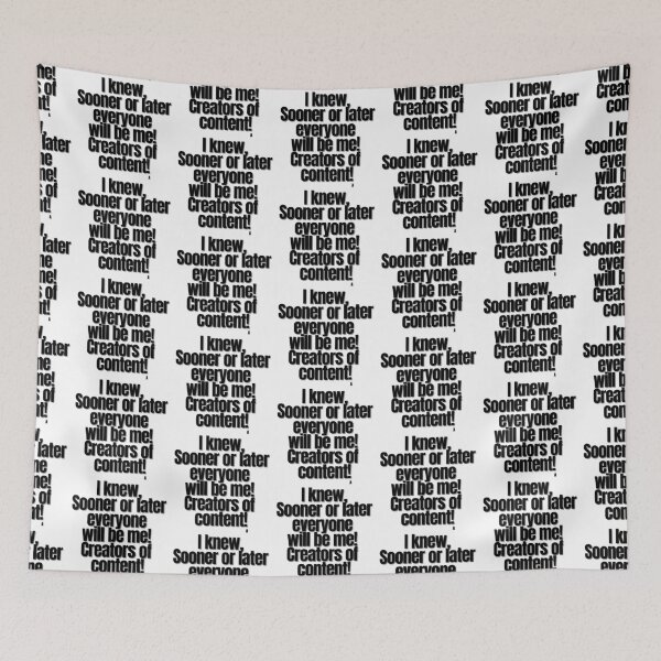 Item preview, I knew,  Sooner or later everyone  will be me!  Creators of  content! designed and sold by Finds.