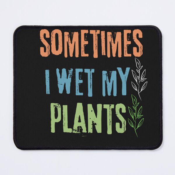 Item preview,  Sometimes I Wet My Plants - Funny Gardening T-Shirt designed and sold by scofield97.