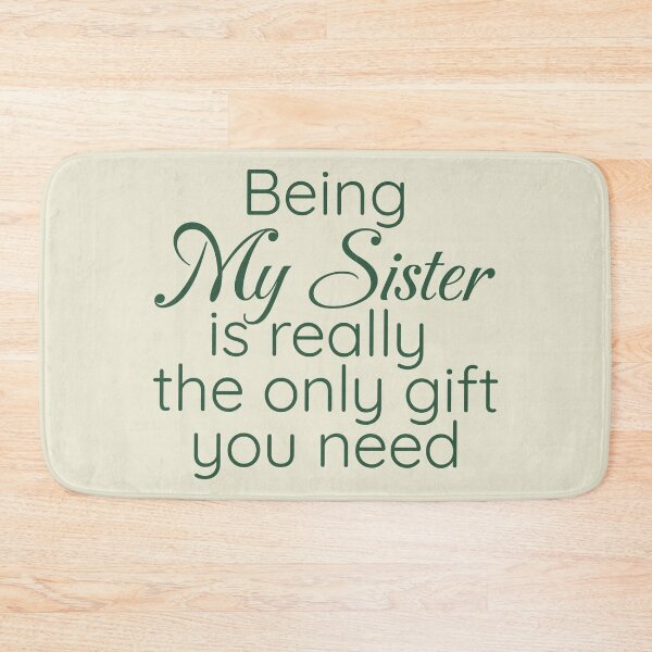 Item preview, Being My Sister is Really the Only gift you need, Birthday , Sassy, for sister for female friend designed and sold by InspireGlow.