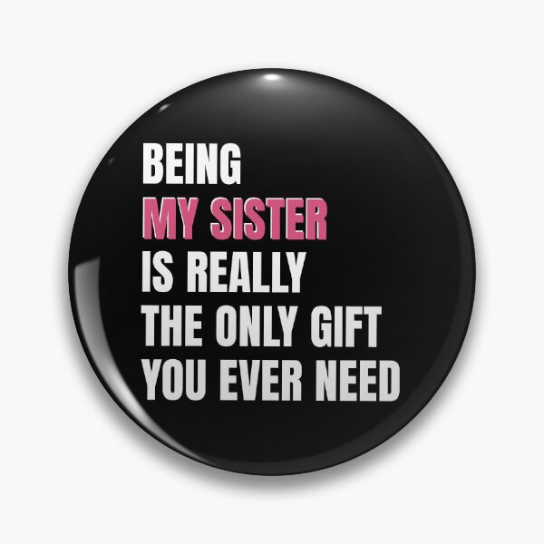Item preview, Being My Sister is Really the Only gift you need, Birthday , Sassy, for sister for female friend designed and sold by InspireGlow.