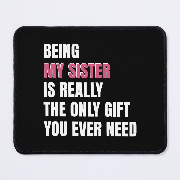Item preview, Being My Sister is Really the Only gift you need, Birthday , Sassy, for sister for female friend designed and sold by InspireGlow.