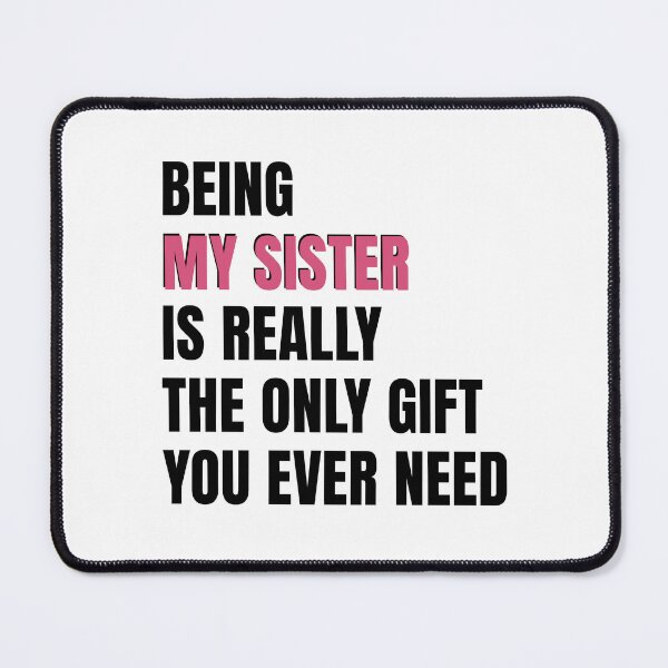 Item preview, Being My Sister is Really the Only gift you need, Birthday , Sassy, for sister for female friend designed and sold by InspireGlow.