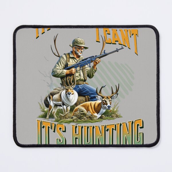 Item preview, I Can't, it's Hunting Season - Deer, Elk, etc Outdoor Wear designed and sold by SilverWingInc.