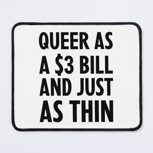 Item preview, Queer as a Three Dollar Bill designed and sold by greggfriedrice.