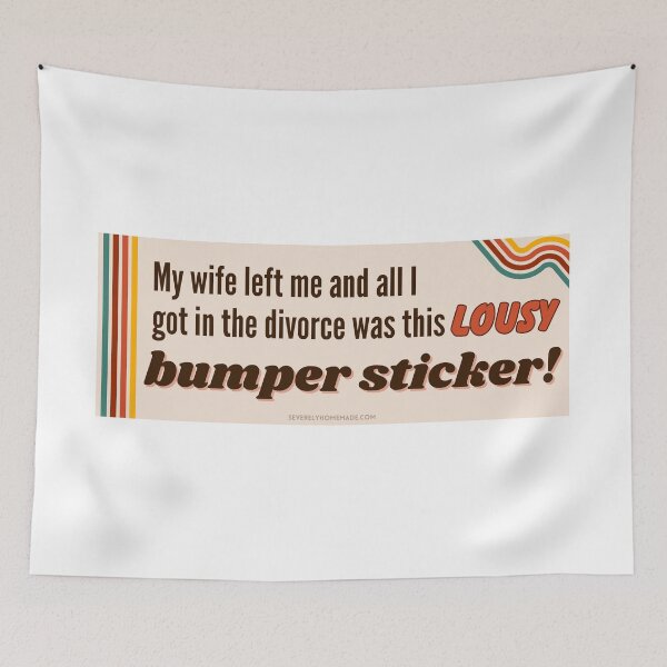 Item preview, My Wife Left Me And I Got this Lousy Bumper Sticker designed and sold by hyperfocusrach.