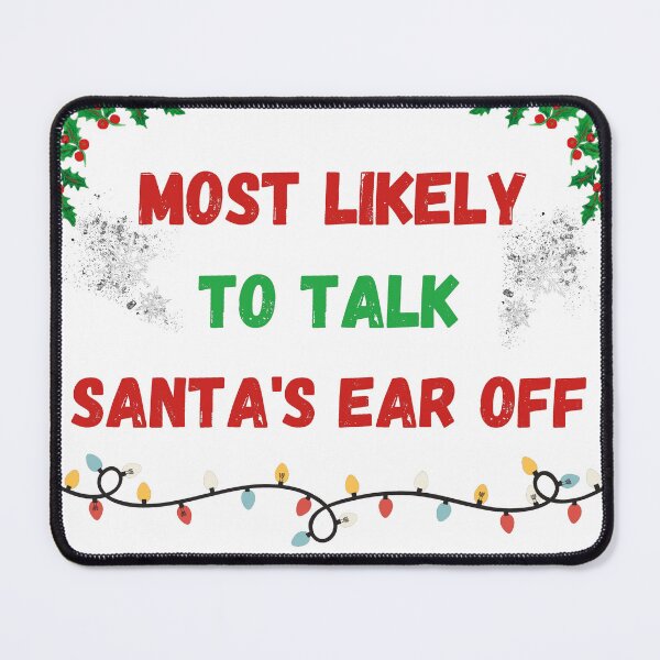 Item preview, Most Likely To Talk Santa's Ear Off designed and sold by MaRciNzu.